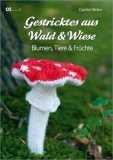 Buch - Gestricktes aus Wald & Wiese - Blumen, Tiere & Fr&uuml;chte von Caprice Birker
