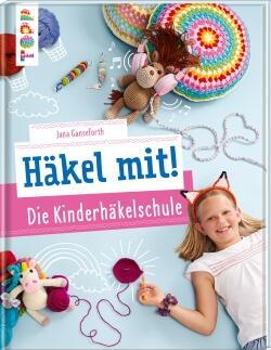 Häkel mit! Die Kinderhäkelschule von Jana Ganseforth