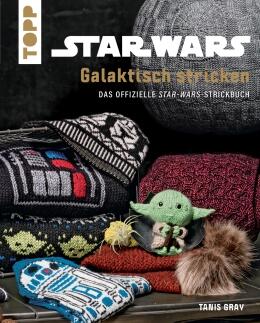 Star Wars: Galaktisch stricken von Tanis Gray