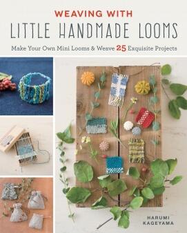 Weaving with Little Handmade Looms by Harumi Kageyama