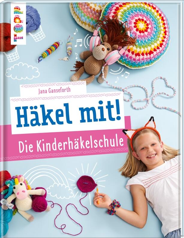 Häkel mit! Die Kinderhäkelschule von Jana Ganseforth